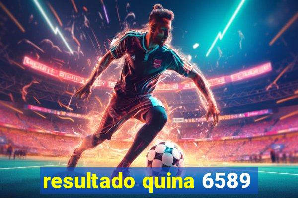 resultado quina 6589